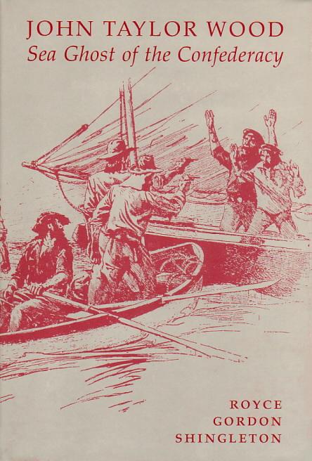 John Taylor Wood: Sea Ghost of the Confederacy, by Royce Gordon Shingleton, 1979