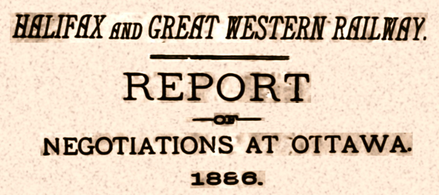 Halifax & Great Western Railway, report of negotiations at Ottawa 1886