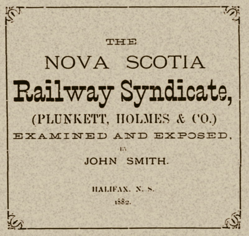 Nova Scotia Railway Syndicate examined and exposed, 1882